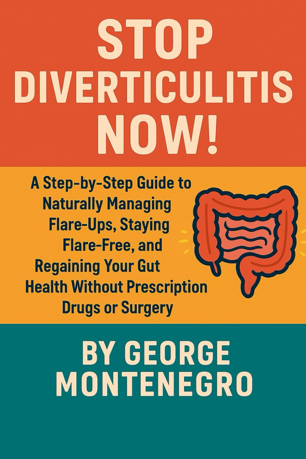 Stop Diverticulitis Now: a Step by Step Guide to Naturally Managing Flare Ups, Staying Flare Free and Regaining Your Gut Health without  Drugs or Surgey
