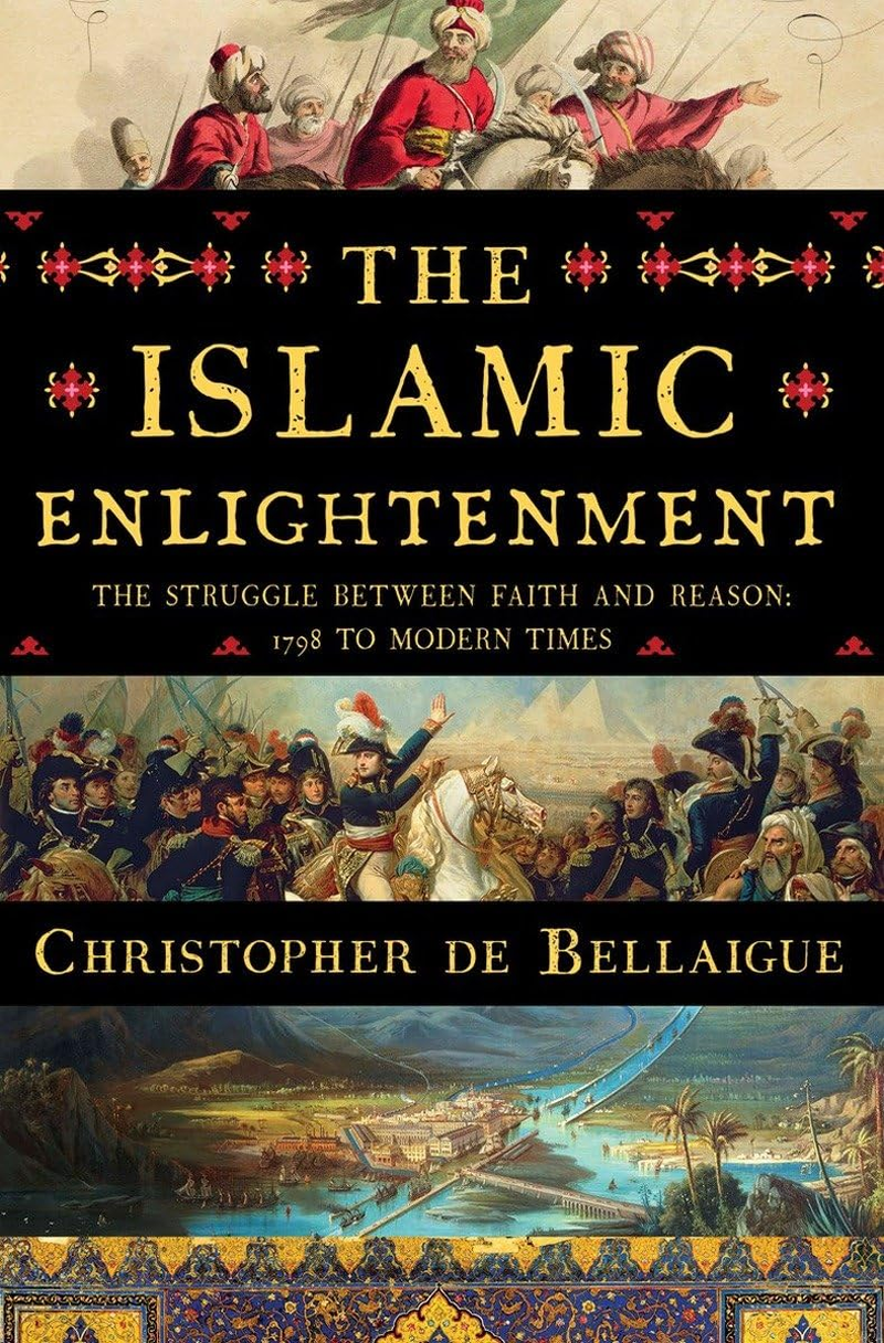 The Islamic Enlightenment &ndash; the Struggle between Faith and Reason, 1798 to Modern Times - Hardcover