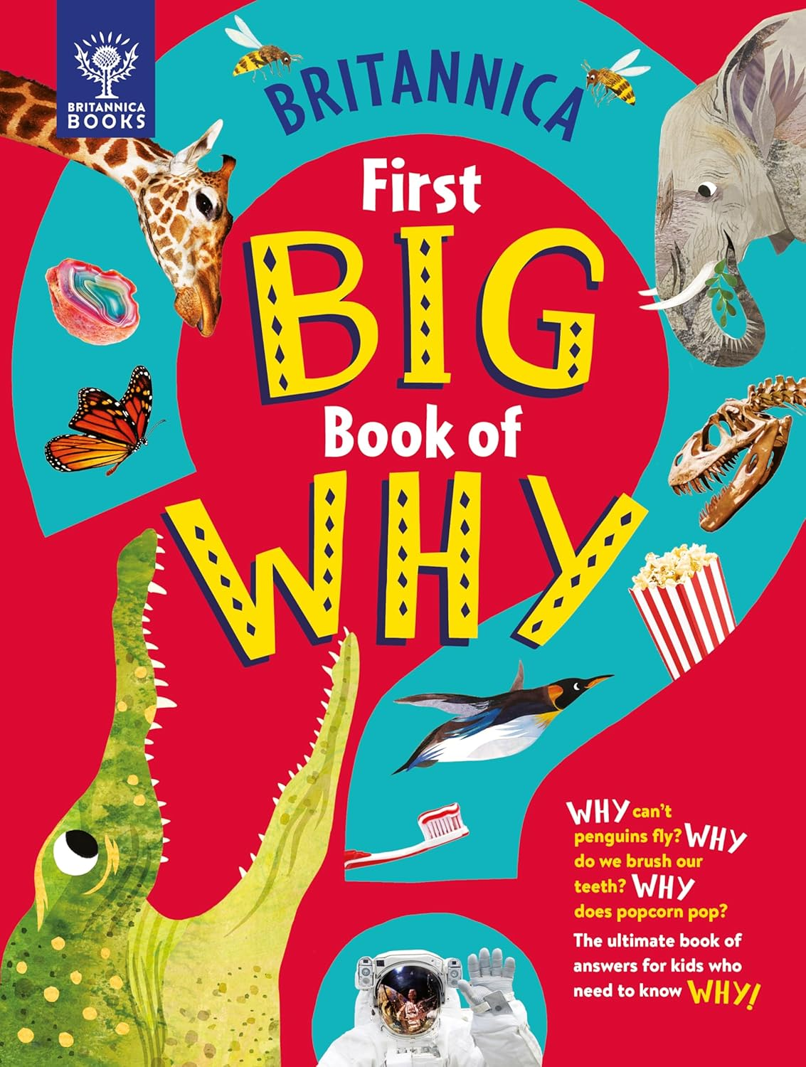 Britannica First Big Book of Why: Why Can'T Penguins Fly? Why Do We Brush Our Teeth? Why Does Popcorn Pop? the Ultimate Book of Answers for Kids Who Need to Know WHY! image number 1