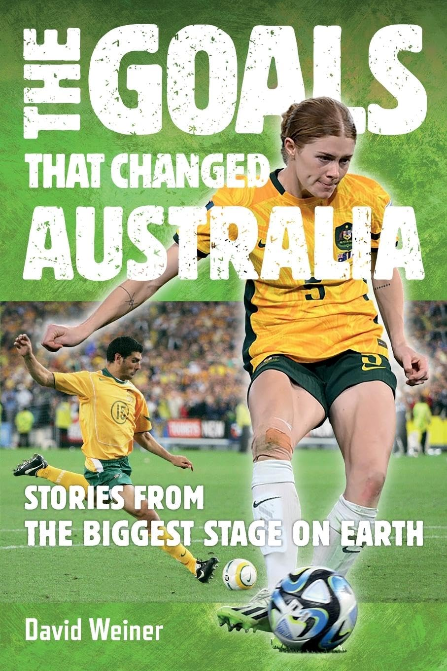 The Goals That Changed Australia: Stories from the Biggest Stage on Earth