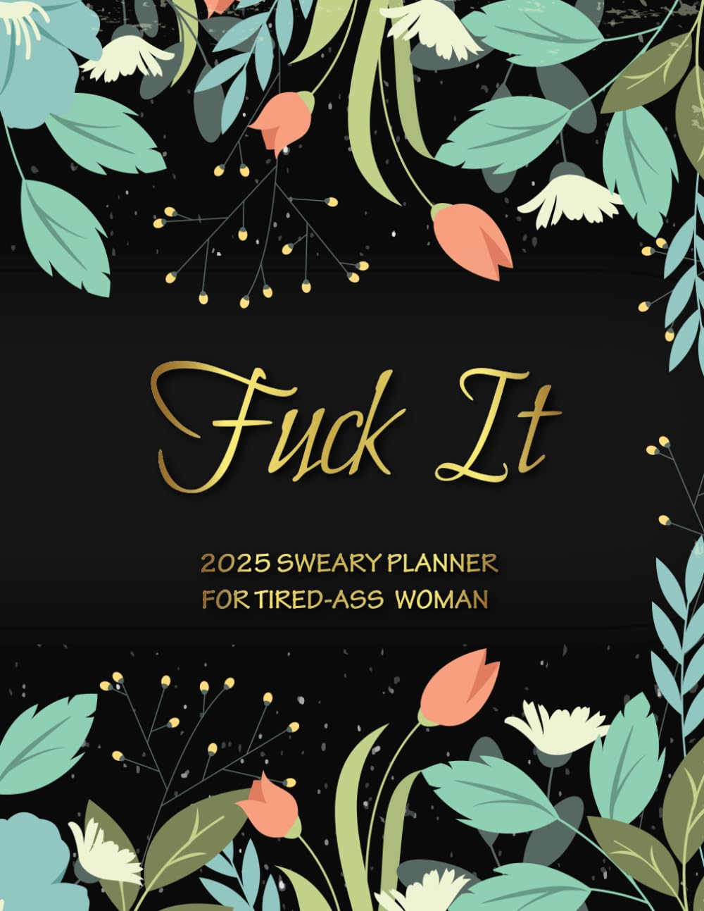 Sweary Planner 2025 for Tired-Ass Woman: Fuck It, Weekly and Monthly Calendar, Cuss and Funny Word, Gag Gifts for Women
