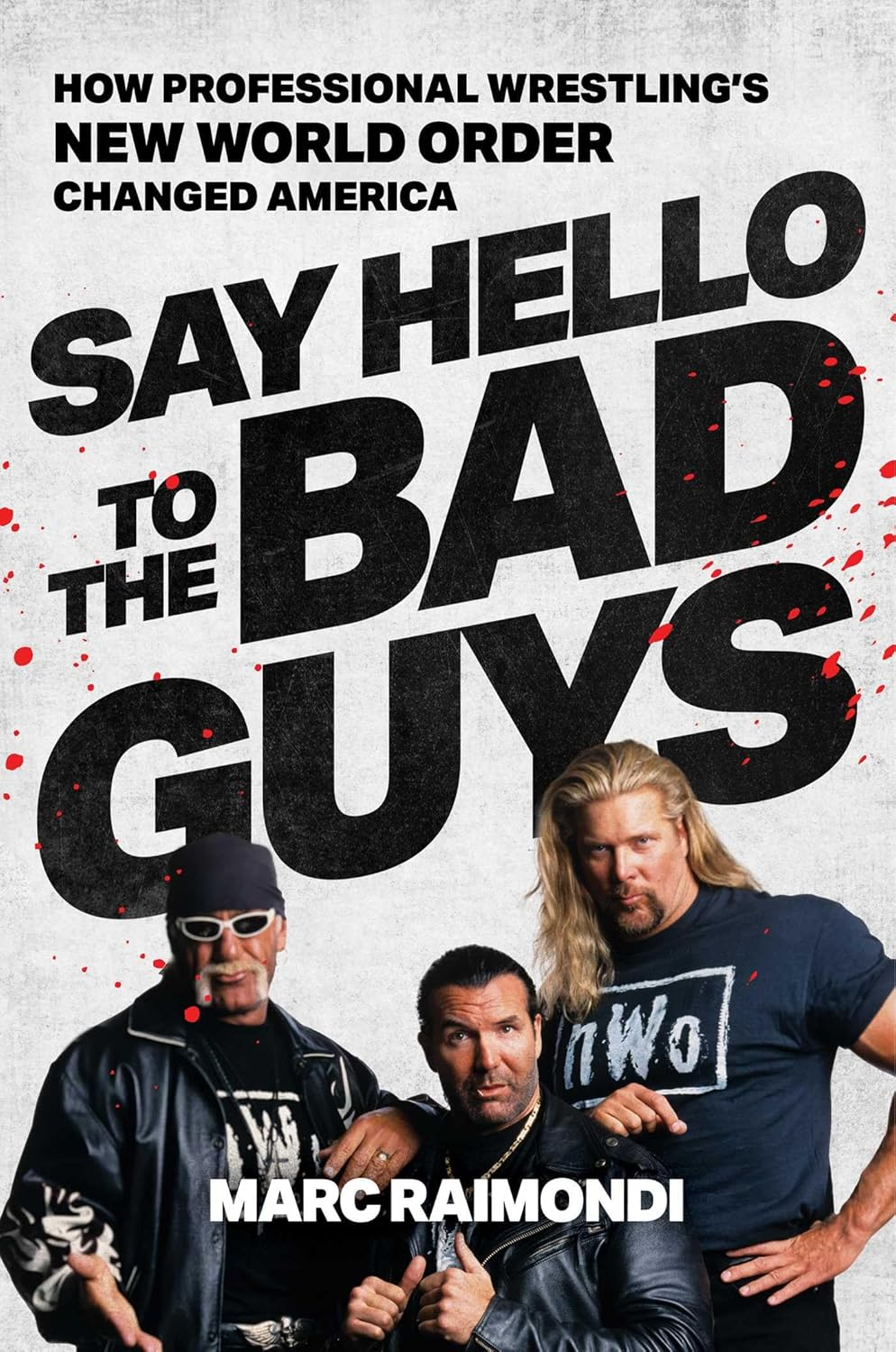 Say Hello to the Bad Guys: How Professional Wrestling'S New World Order Changed America