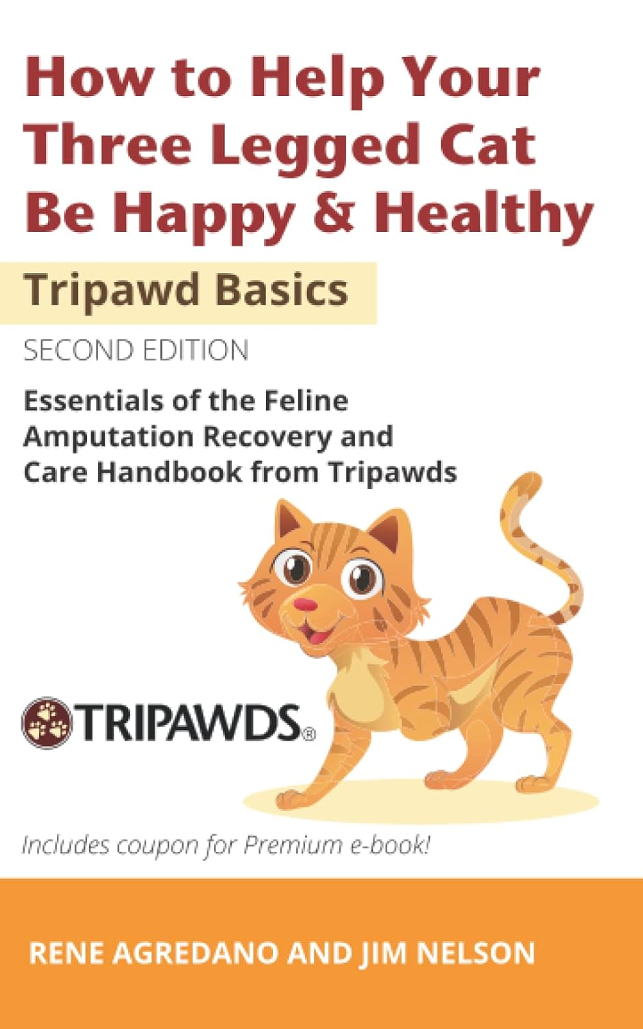 How to Help Your Three Legged Cat Be Happy & Healthy: Essentials of the Feline Amputation Recovery and Care Handbook from Tripawds