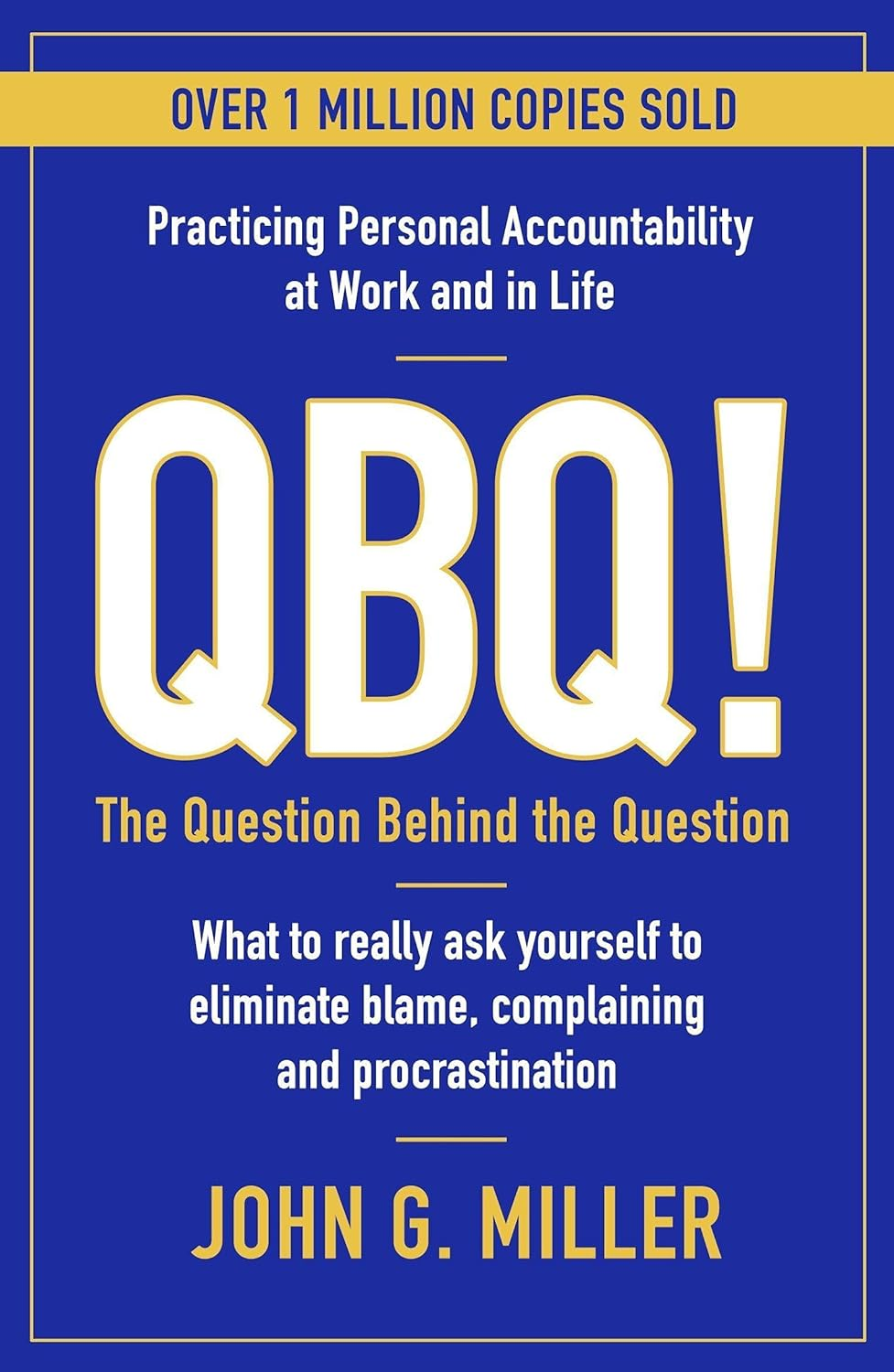 QBQ!: the Question behind the Question: Practicing Personal Accountability at Work and in Life