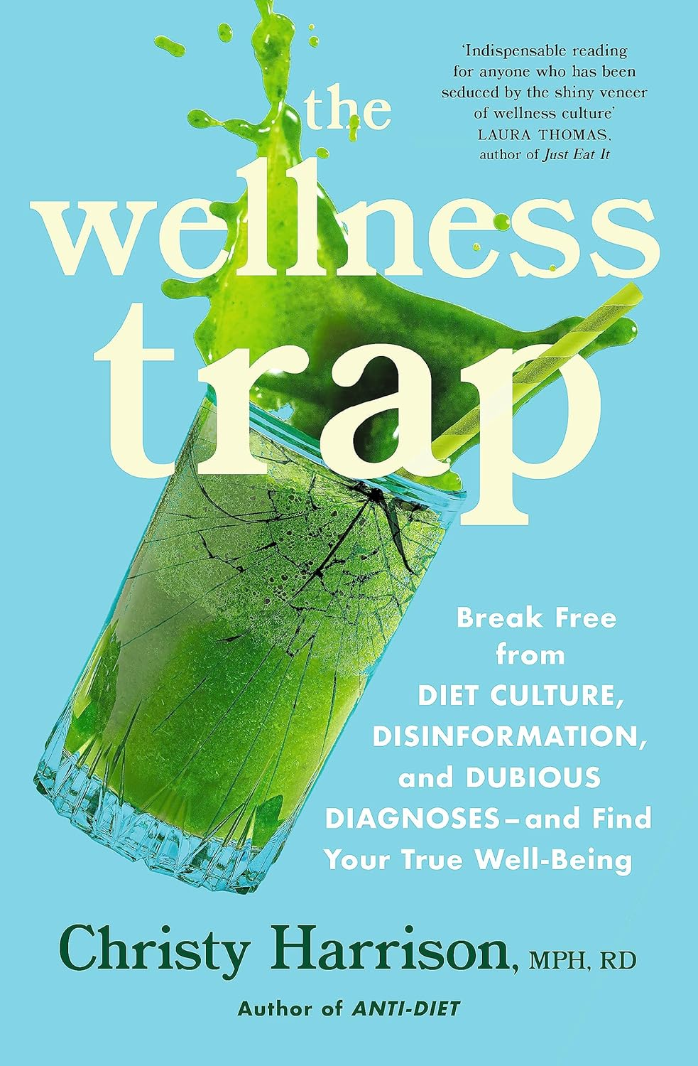 The Wellness Trap: Break Free from Diet Culture, Disinformation, and Dubious Diagnoses, and Find Your True Well-Being