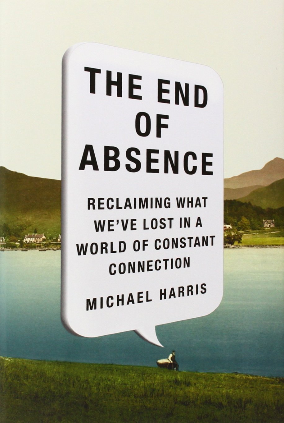 The End of Absence: Reclaiming What We&rsquo;Ve Lost in a World of Constant Connection image number 1