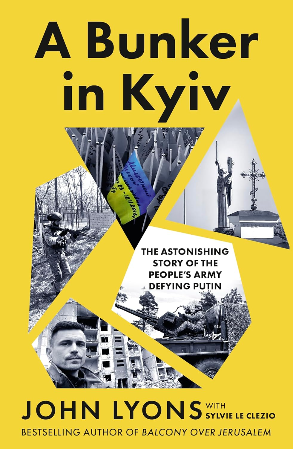 A Bunker in Kyiv: the Astonishing Story of the People'S Army Defying Putin, from Respected Australian Journalist and Author of Balcony over Jerusalem