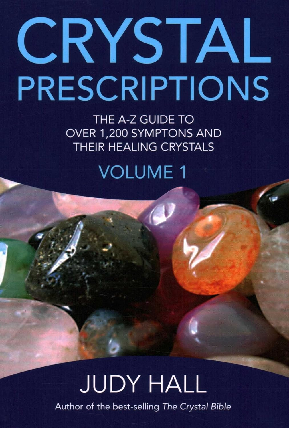 Crystal Prescriptions: the A-Z Guide to over 1,200 Symptoms and Their Healing Crystals: Volume 1