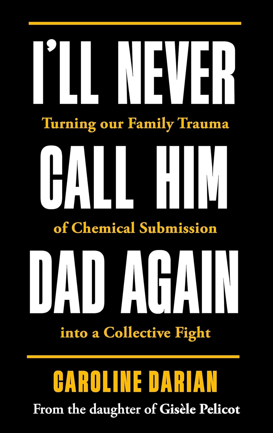 I'Ll Never Call Him Dad Again: by the Daughter of Gis&egrave;le Pelicot: Turning Our Family Trauma of Chemical Submission into a Collective Fight image number 4