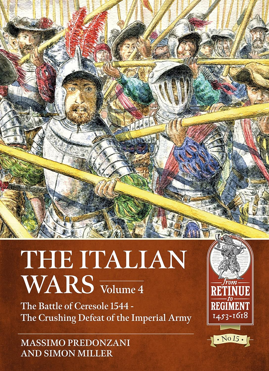 Italian Wars Volume 4: the Battle of Ceresole, 14 April 1544: Volume 4: the Battle of Ceresole 1544 - the Crushing Defeat of the Imperial Army