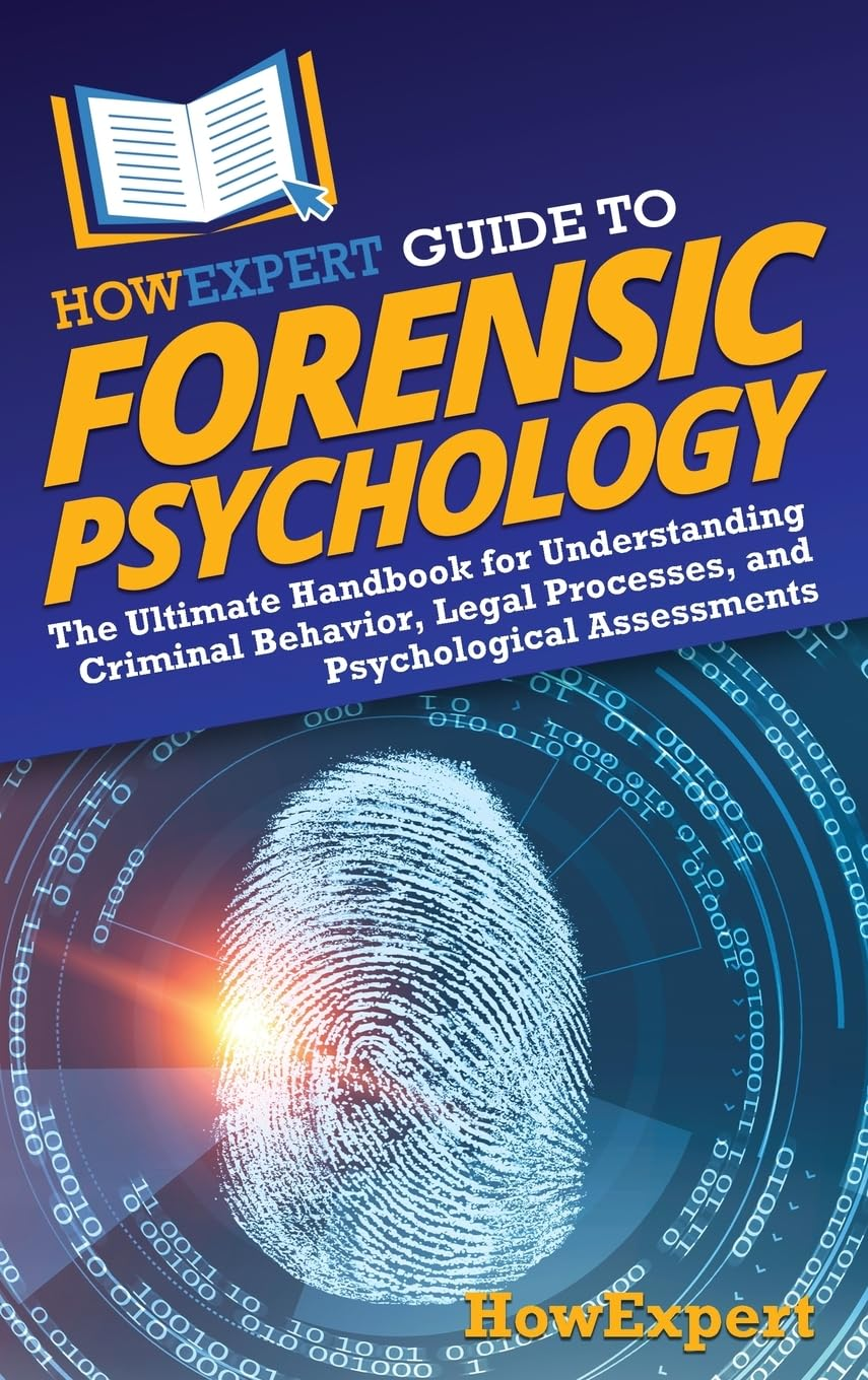 Howexpert Guide to Forensic Psychology: the Ultimate Handbook for Understanding Criminal Behavior, Legal Processes, and Psychological Assessments image number 1