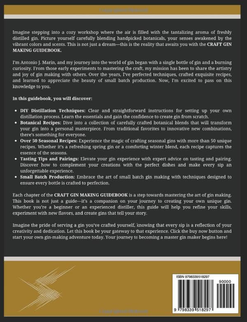 CRAFT GIN MAKING GUIDEBOOK: the Ultimate Guide to Craft Gin: DIY Distillation, Botanical Recipes, 50+ Seasonal Recipes, Tasting Tips, and Pairings for Beginners & Experts in Small Batch Production.