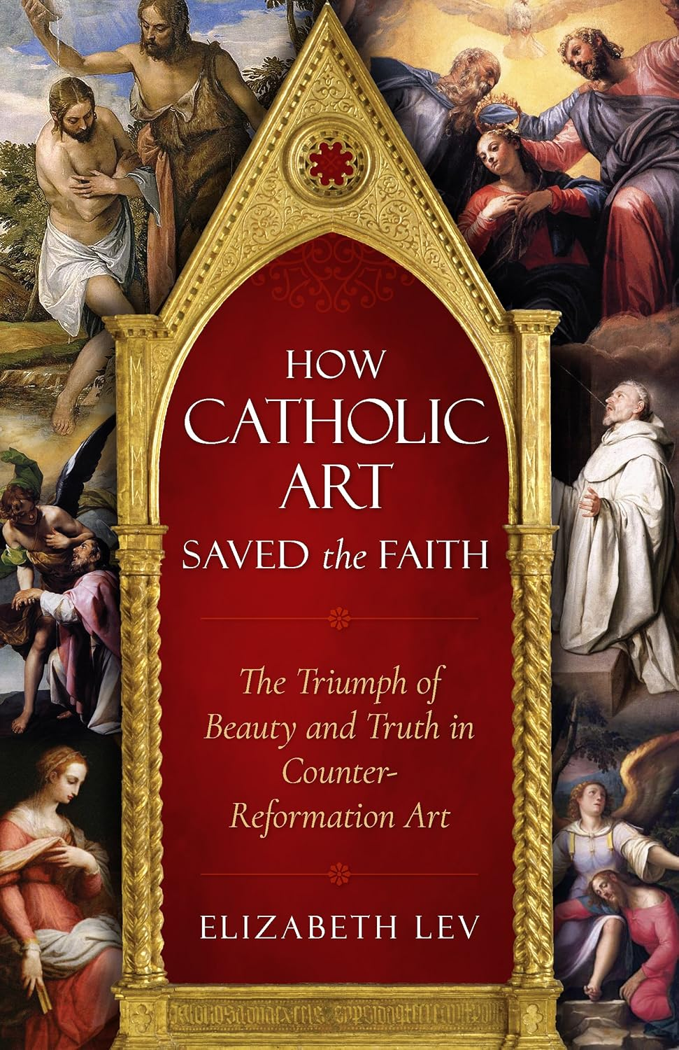 How Catholic Art Saved the Faith: the Triumph of Beauty and Truth in Counter-Reformation Art - Paperback