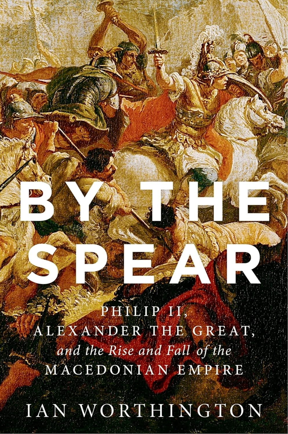 By the Spear: Philip II, Alexander the Great, and the Rise and Fall of the Macedonian Empire image number 3