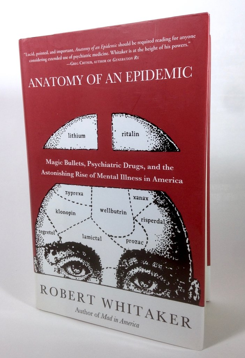 Anatomy of an Epidemic: Magic Bullets, Psychiatric Drugs, and the Astonishing Rise of Mental Illness in America image number 1