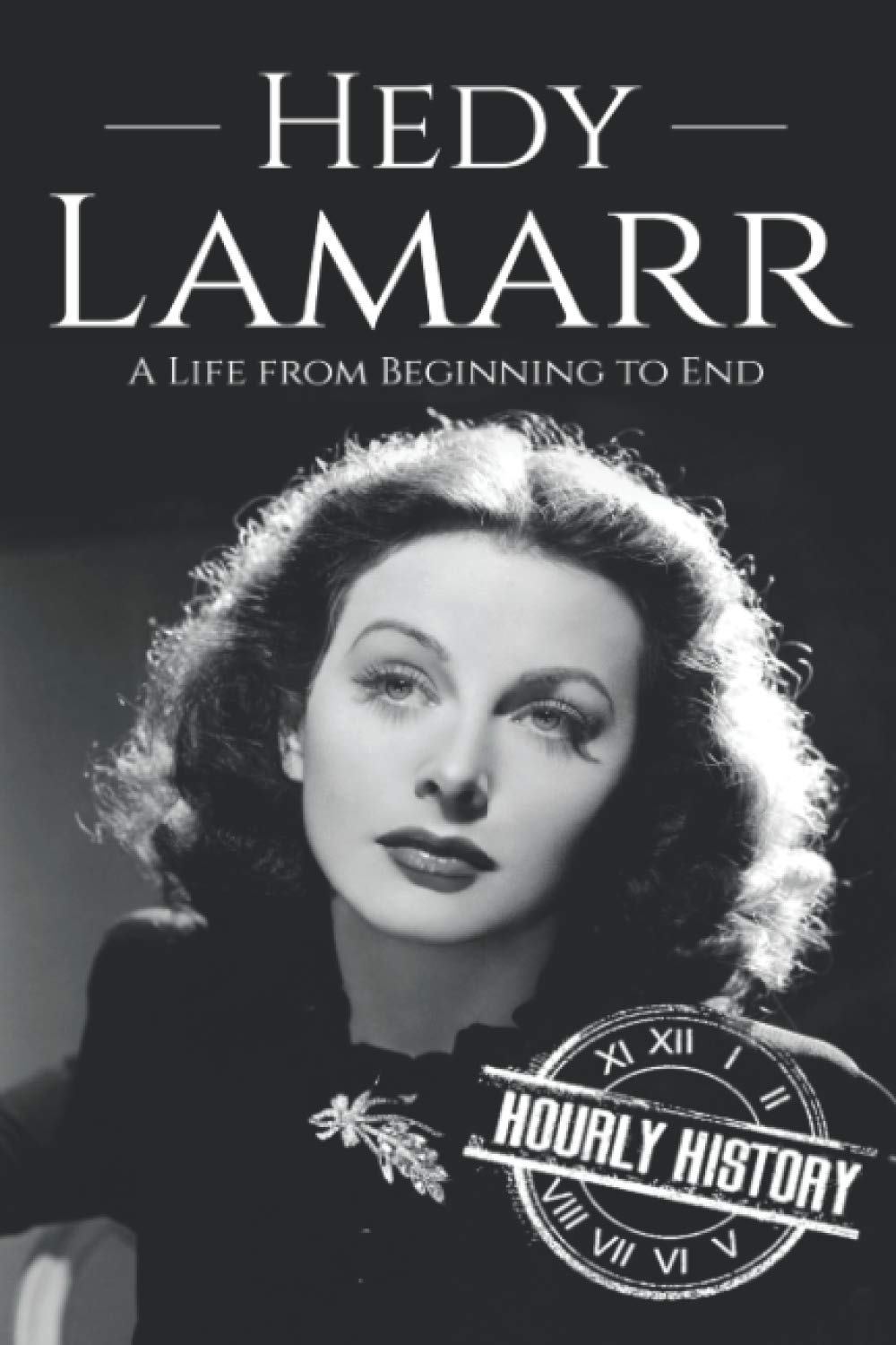 Hedy Lamarr: a Life from Beginning to End