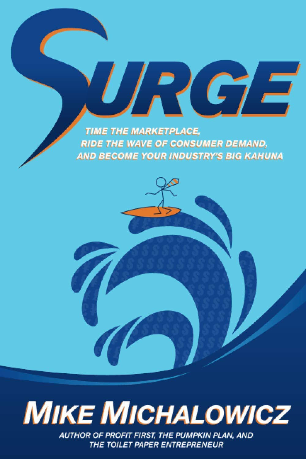 Surge: Time the Marketplace, Ride the Wave of Consumer Demand, and Become Your Industry'S Big Kahuna