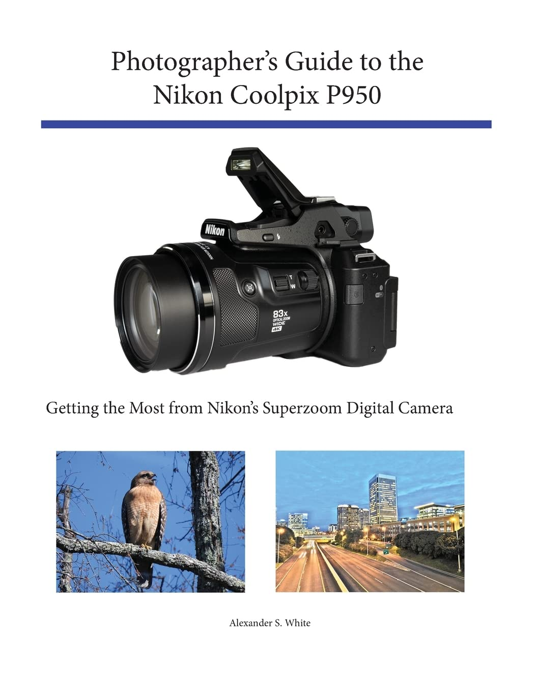 Photographer'S Guide to the Nikon Coolpix P950: Getting the Most from Nikon'S Superzoom Digital Camera