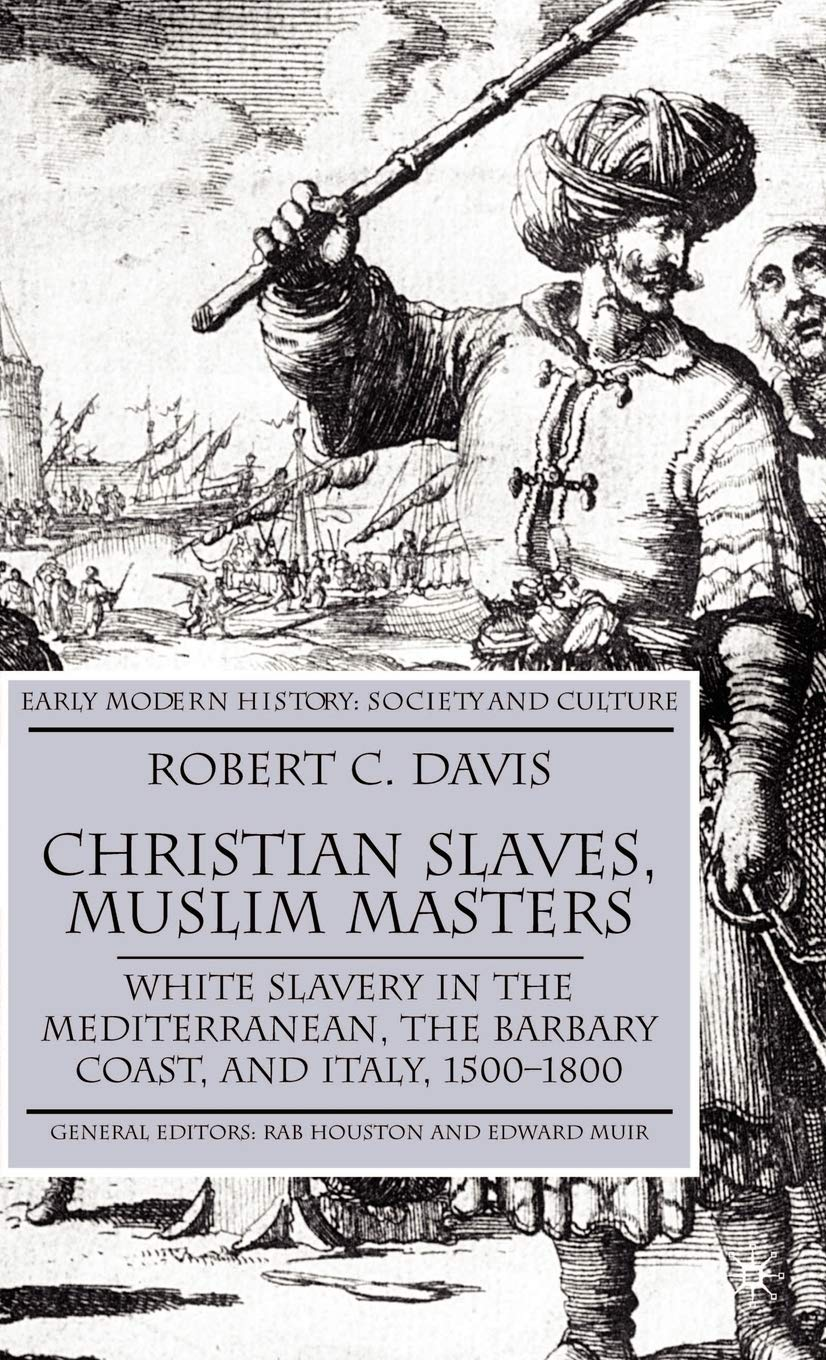 Christian Slaves, Muslim Masters: White Slavery in the Mediterranean, the Barbary Coast, and Italy, 1500-1800 image number 1