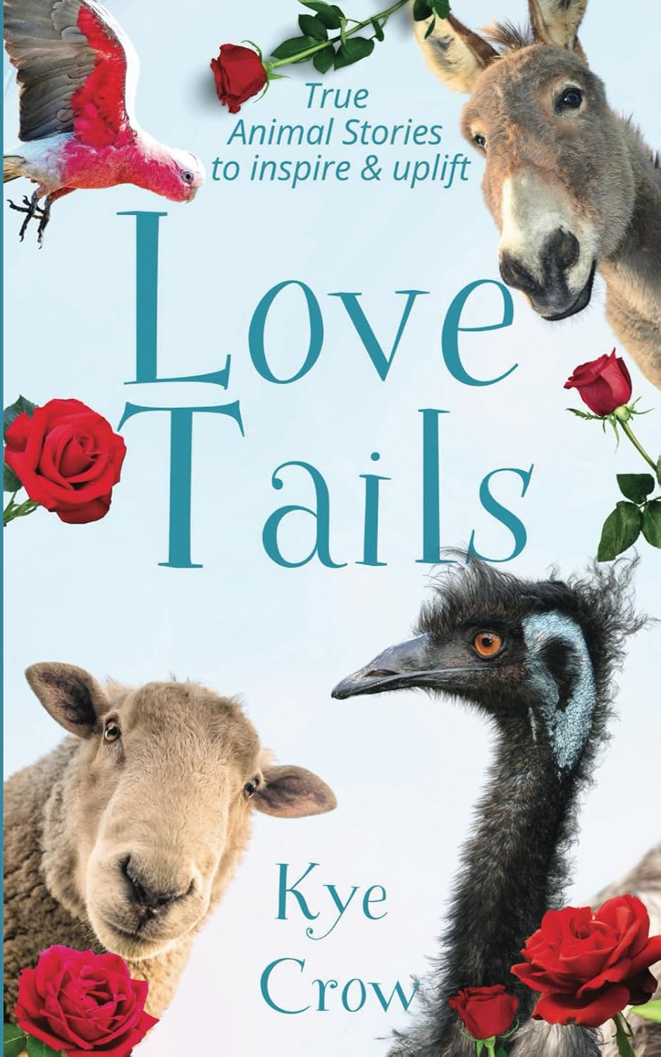Love Tails: True Animal Stories to Inspire & Uplift