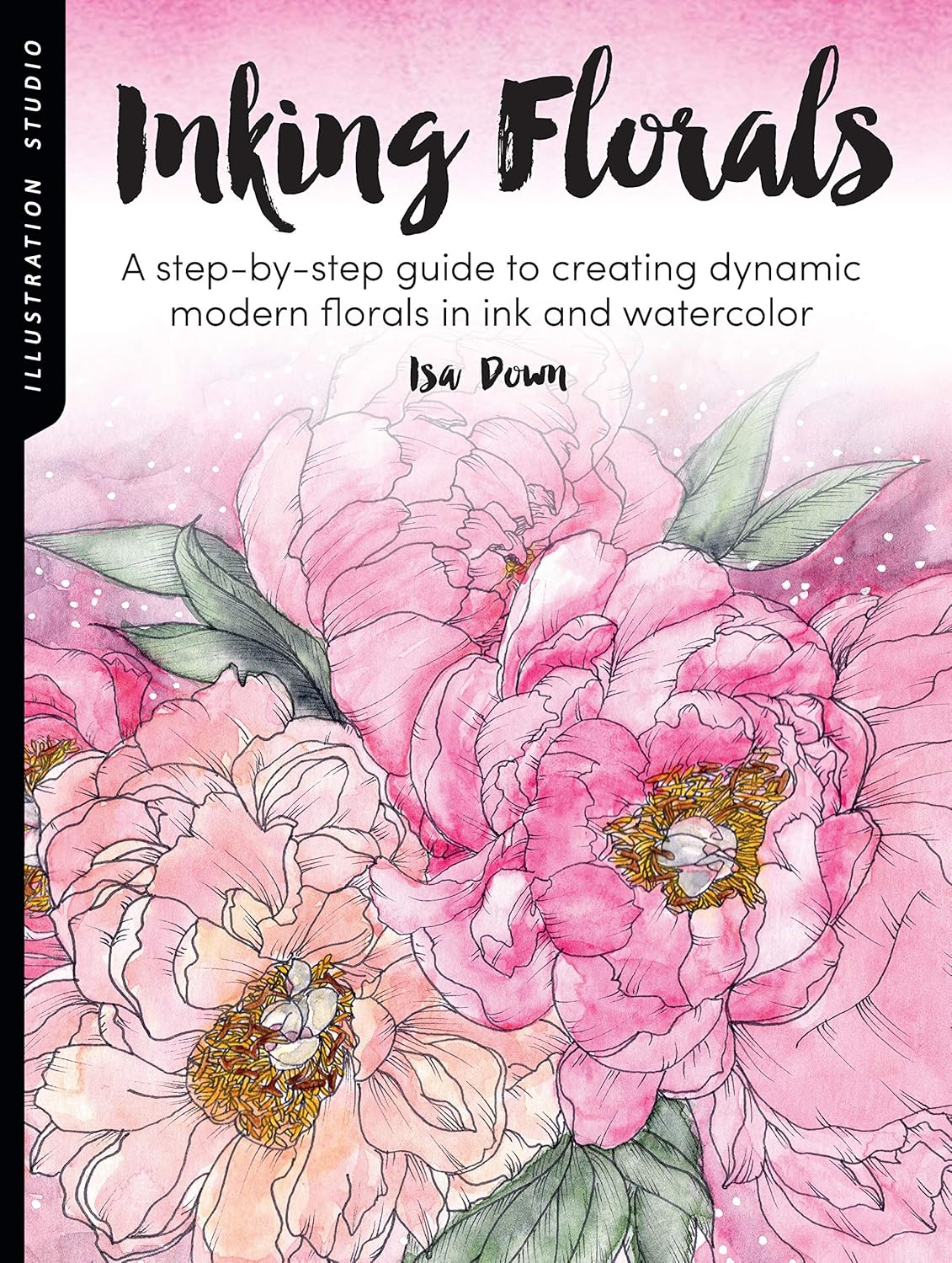 Inking Florals (Illustration Studio): a Step-By-Step Guide to Creating Dynamic Modern Florals in Ink and Watercolor image number 1