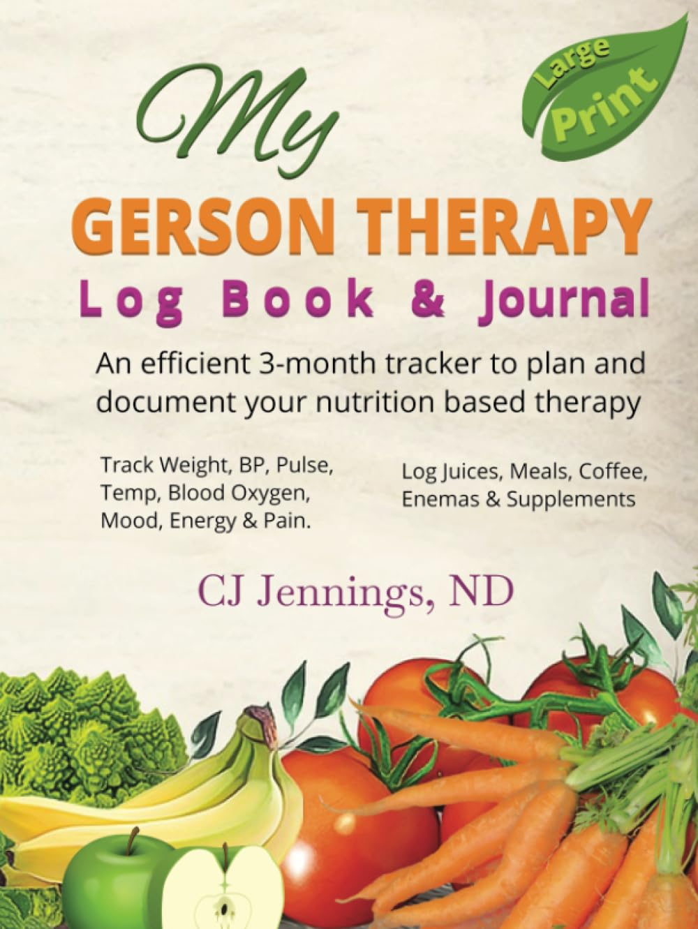 My Gerson Therapy Log Book & Journal: an Efficient 3-Month Tracker to Plan and Document Your Nutrition Based Therapy