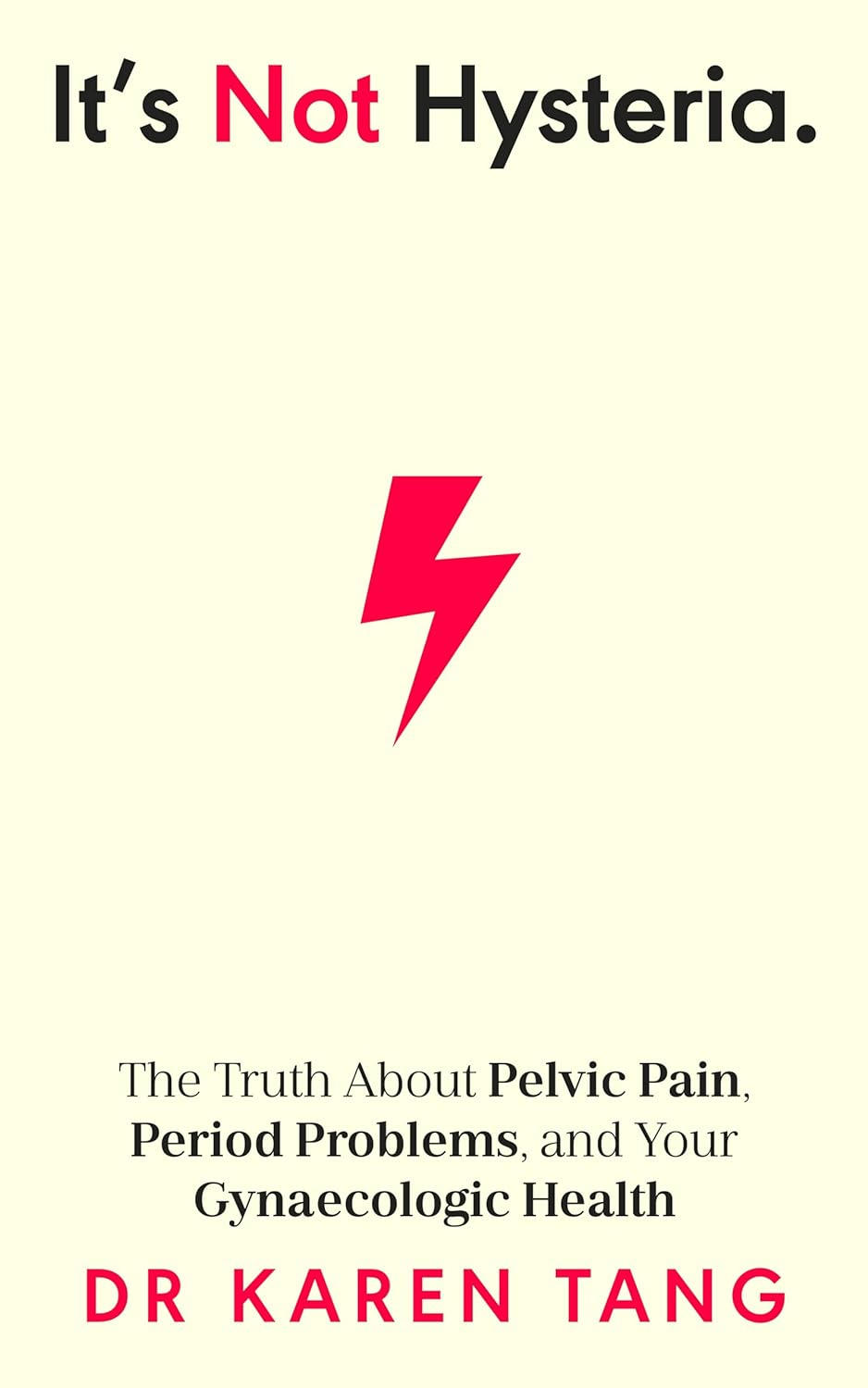 It'S Not Hysteria: the Truth about Pelvic Pain, Period Problems, and Your Gynaecologic Health