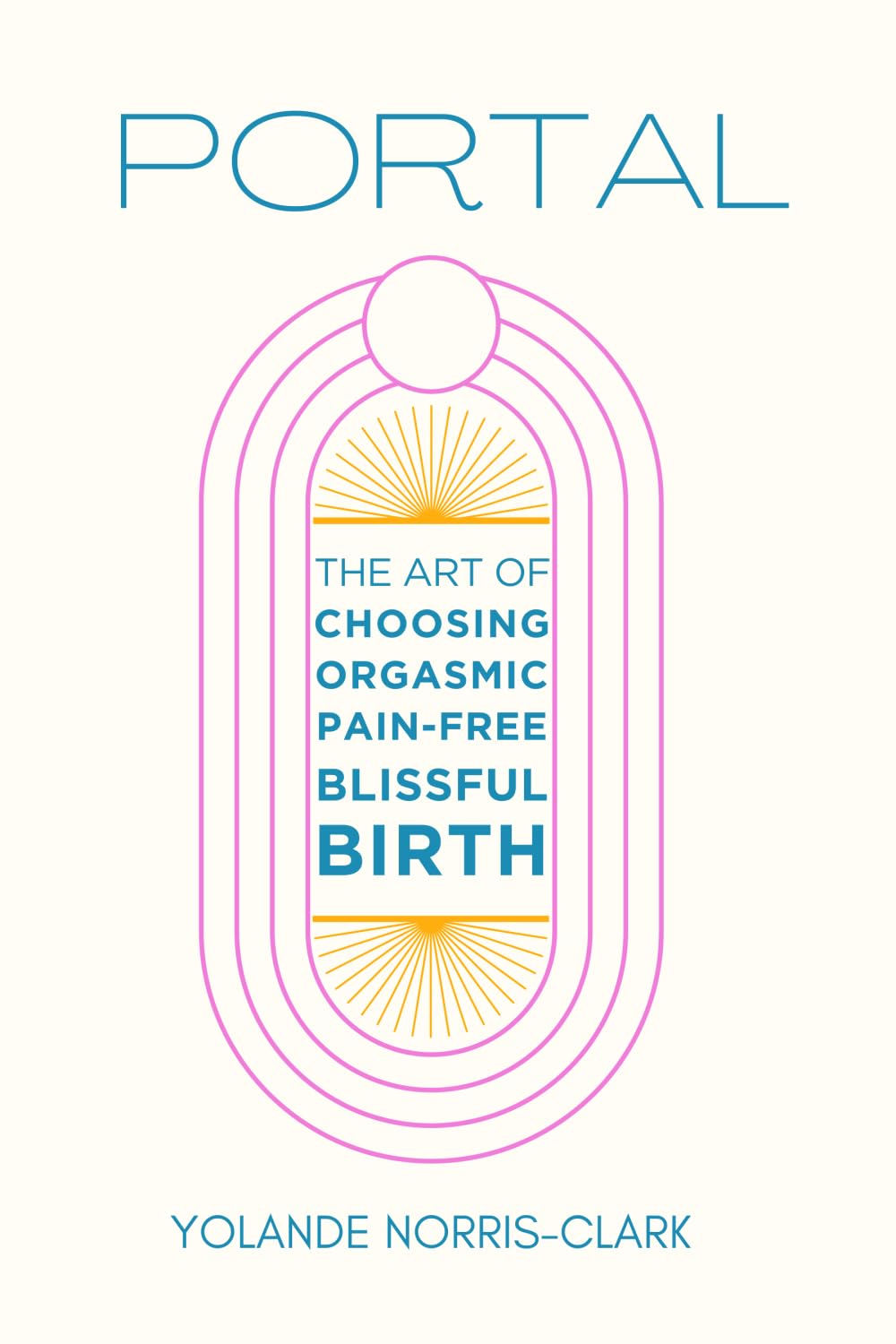 Portal: the Art of Choosing Orgasmic, Pain-Free, Blissful Birth image number 1