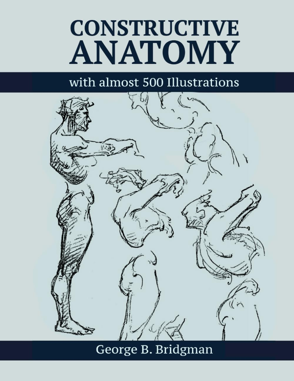 Constructive Anatomy by George B. Bridgman - Digitally Enhanced 2024 Edition: More than 500 Illustrations (Anatomy for Artists)