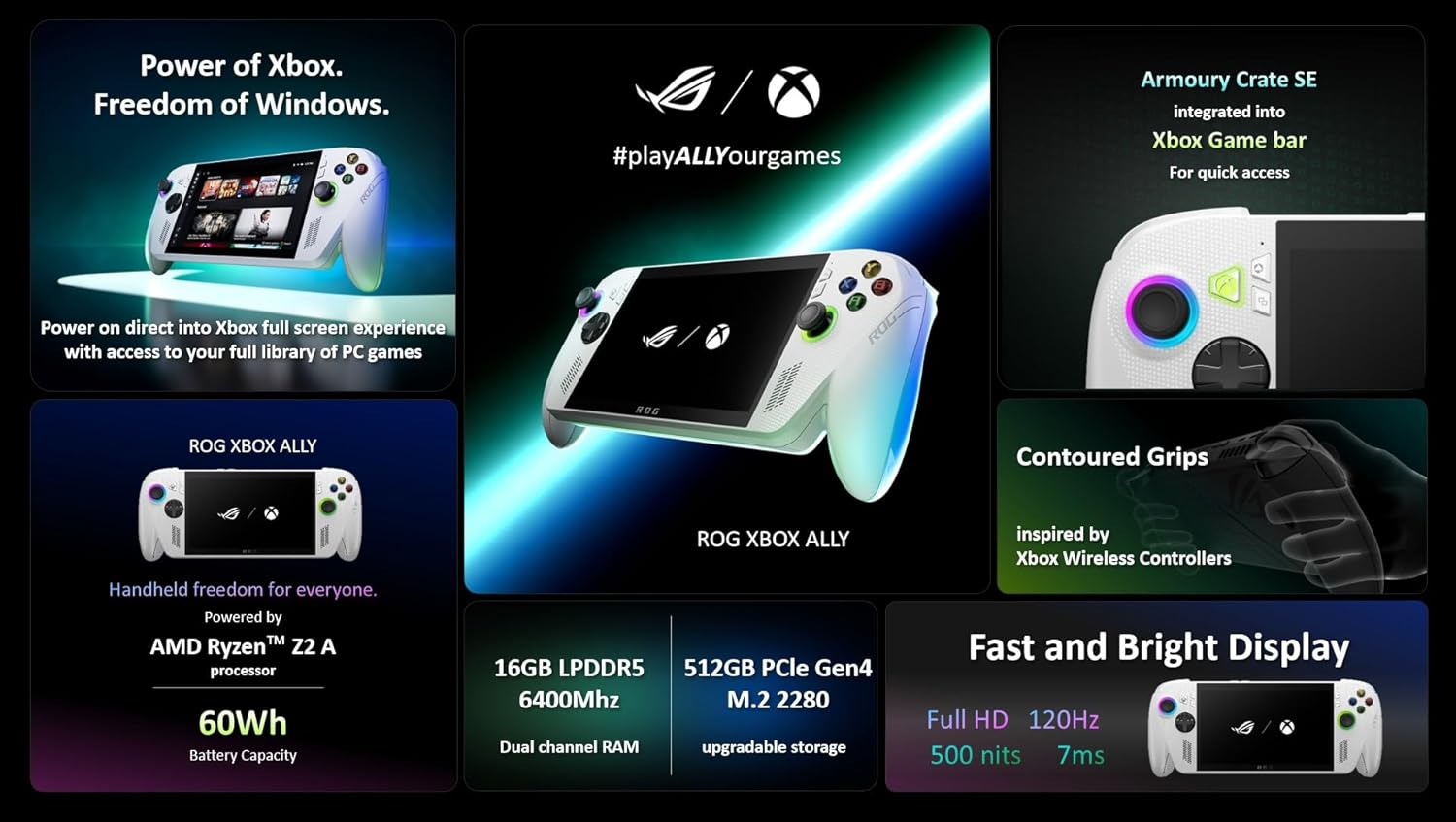 ROG Xbox Ally. 7" FHD Touch Display. AMD Ryzen Z2 a Processor 2.8Ghz (Up to 3.8 Ghz). AMD Radeon Graphics. LPDDR5 16GB RAM. 512GB Pcie 4.0 Nvme M.2 SSD. Wi-Fi 6E. White.