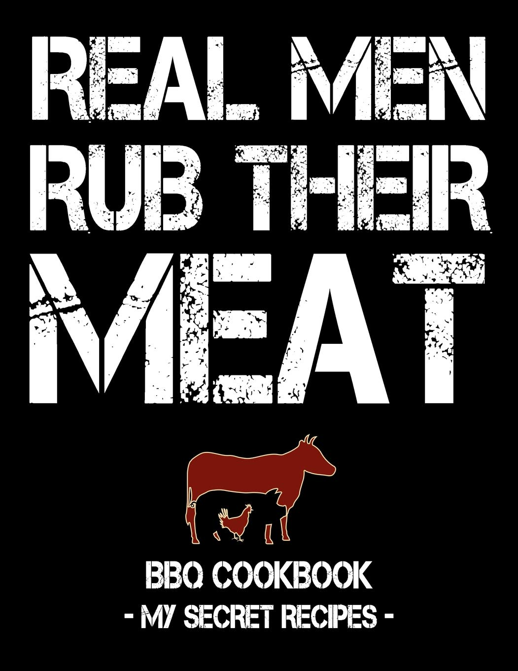 Real Men Rub Their Meat: BBQ Cookbook - My Secret Recipes (Blank, 120 Pages, 8.5X11) image number 1