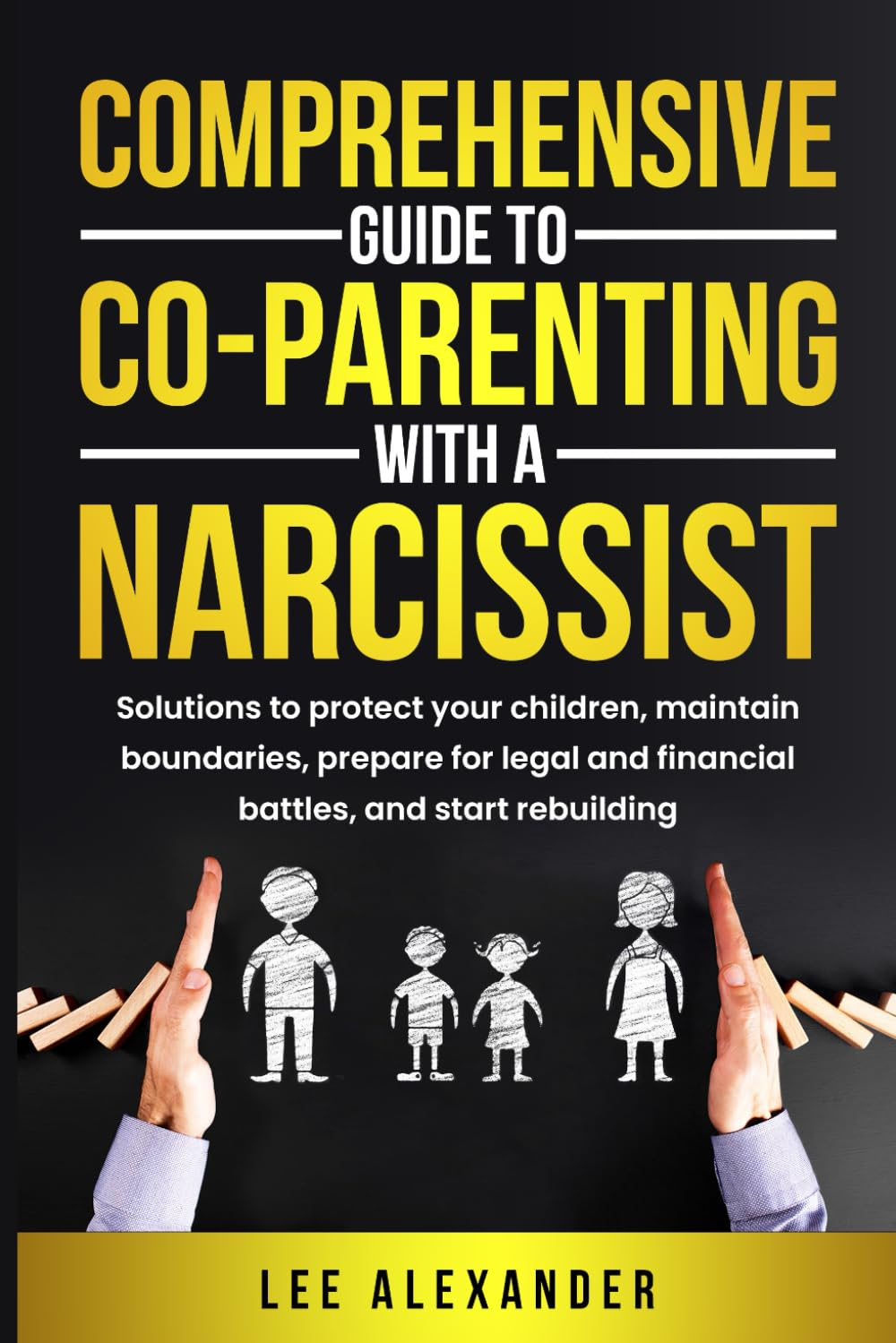 Comprehensive Guide to Co-Parenting with a Narcissist: Solutions to Protect Your Children, Maintain Boundaries, Prepare for Legal and Financial Battles, and Start Rebuilding image number 1