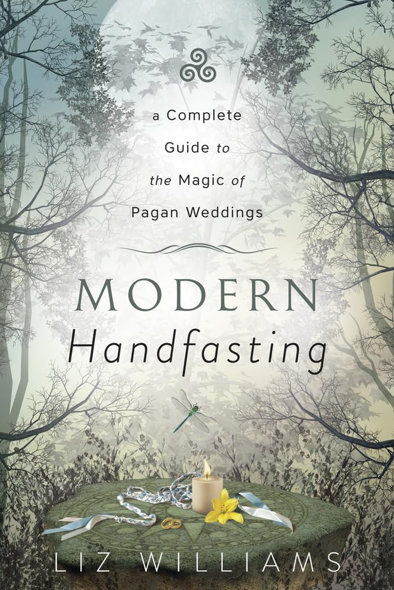 Modern Handfasting: a Complete Guide to the Magic of Pagan Weddings