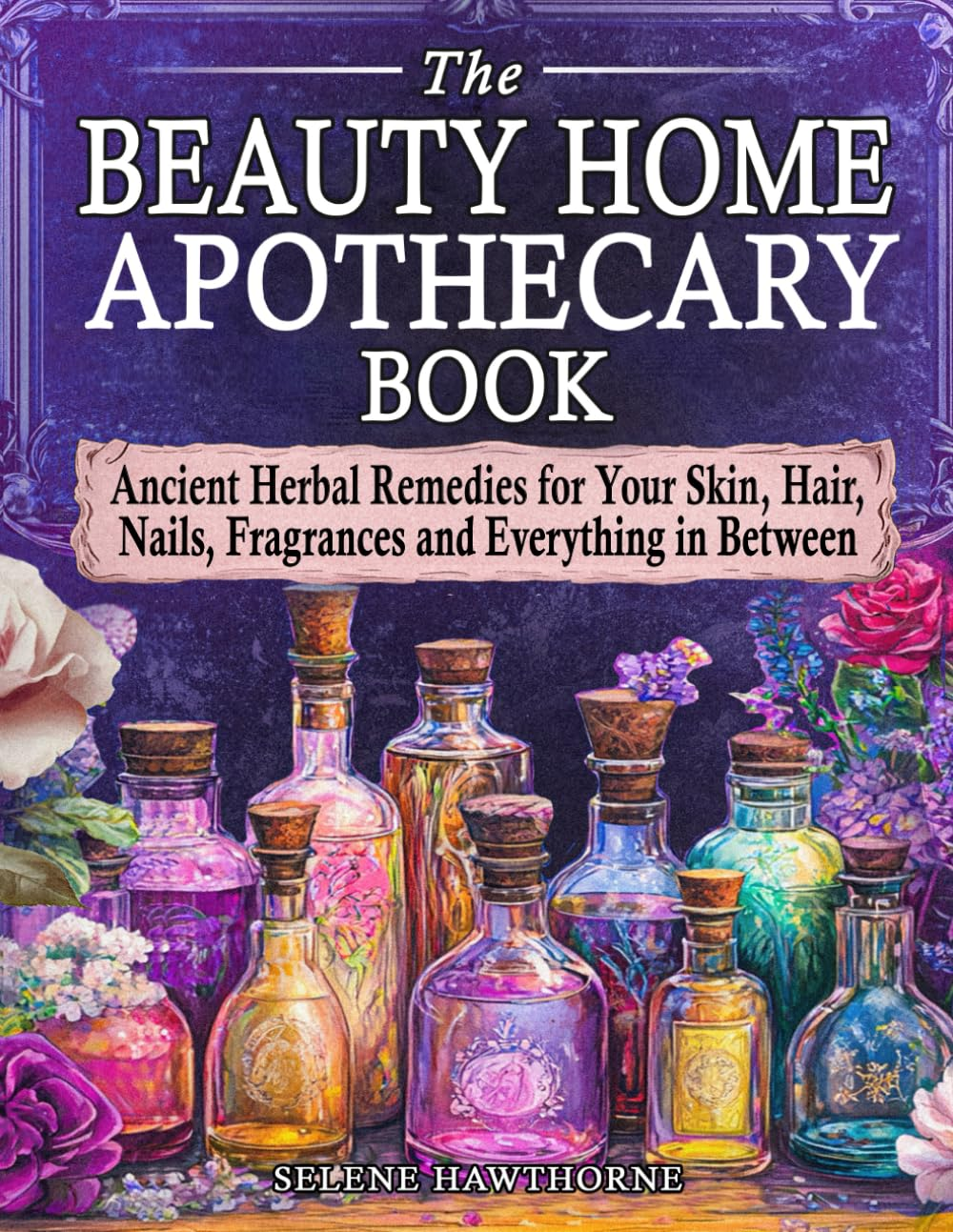 The Beauty Home Apothecary Book: Ancient Herbal Remedies for Your Skin, Hair, Nails, Fragrances and Everything in Between image number 1