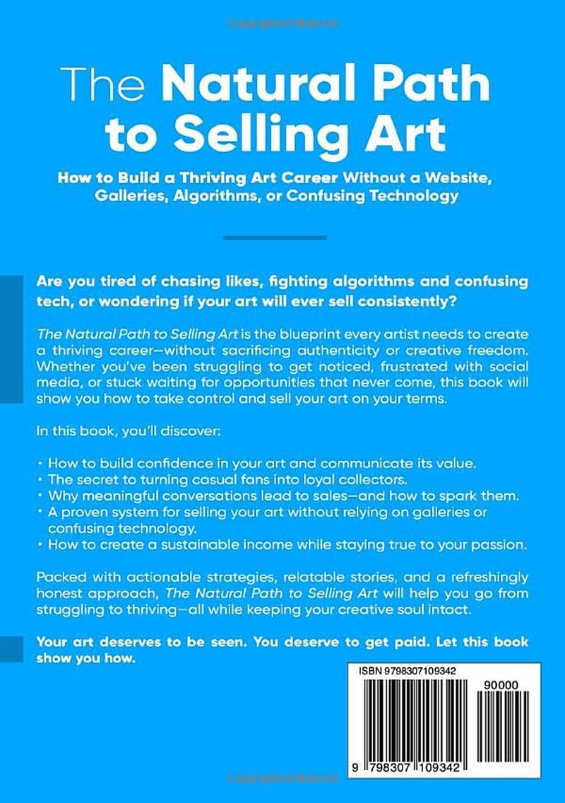 The Natural Path to Selling Art: How to Build a Thriving Art Career without a Website, Galleries, Algorithms, or Confusing Technology