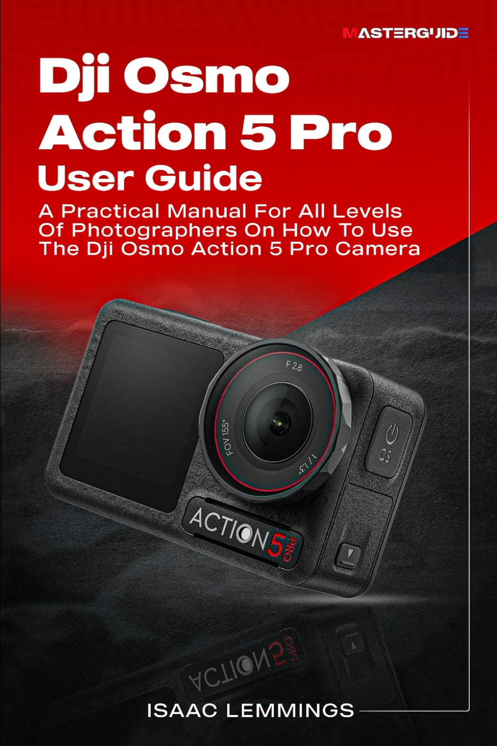 DJI OSMO ACTION 5 PRO USER GUIDE: a PRACTICAL MANUAL for ALL LEVELS of PHOTOGRAPHERS on HOW to USE the DJI OSMO ACTION 5 CAMERA image number 1