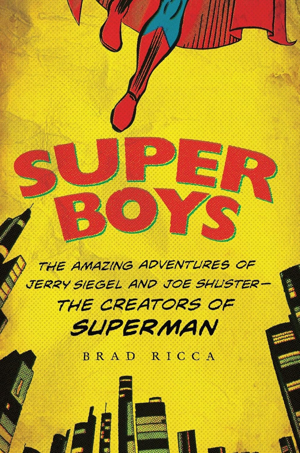 Super Boys: the Amazing Adventures of Jerry Siegel and Joe Shuster--The Creators of Superman