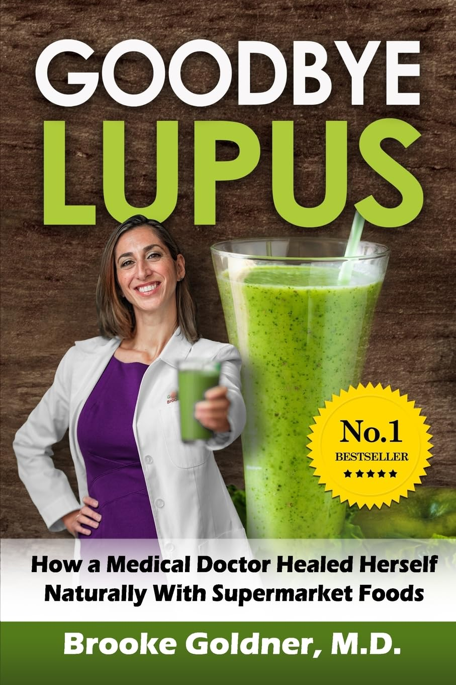 Goodbye Lupus: How a Medical Doctor Healed Herself Naturally with Supermarket Foods