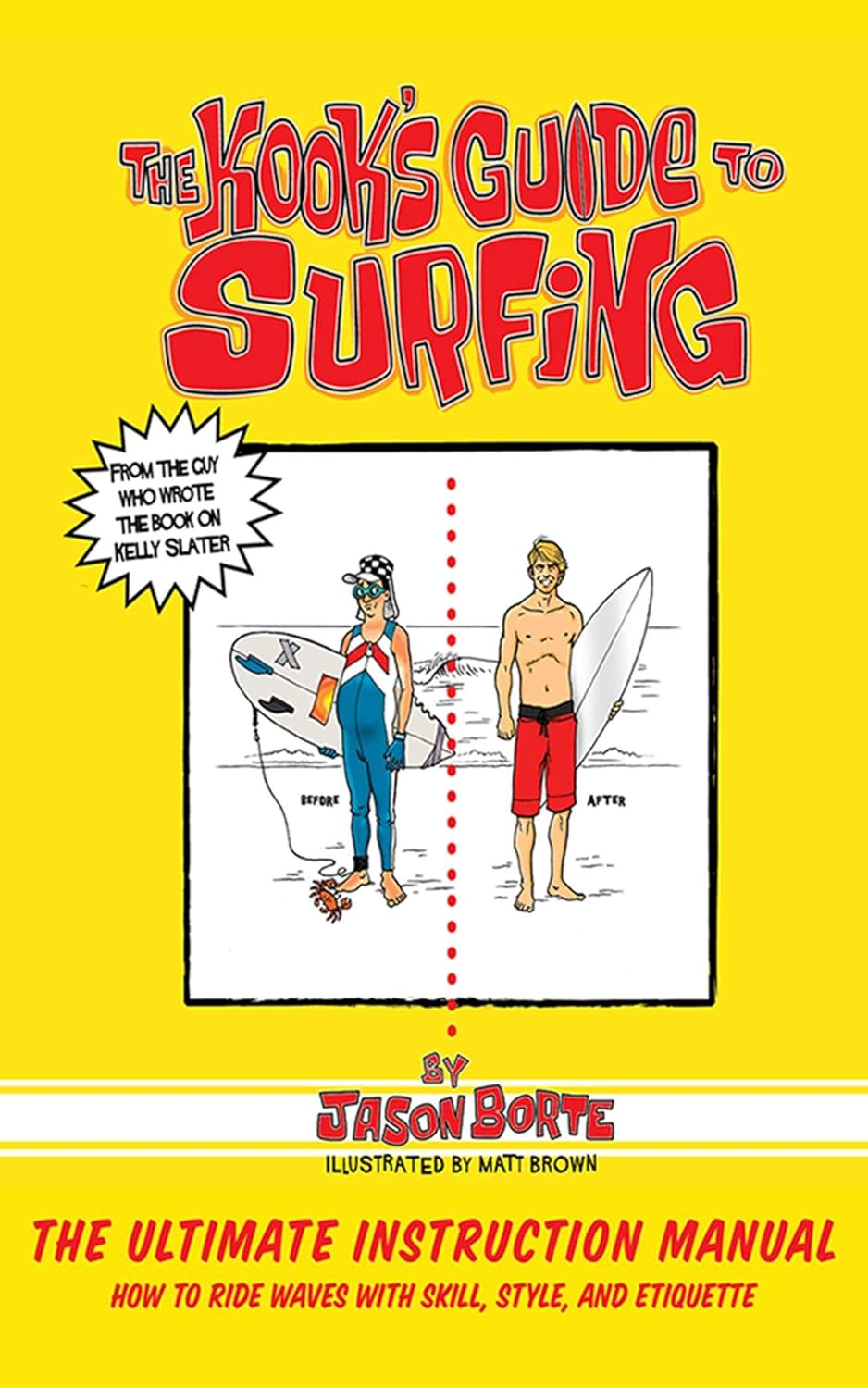 The Kook'S Guide to Surfing: the Ultimate Instruction Manual: How to Ride Waves with Skill, Style, and Etiquette