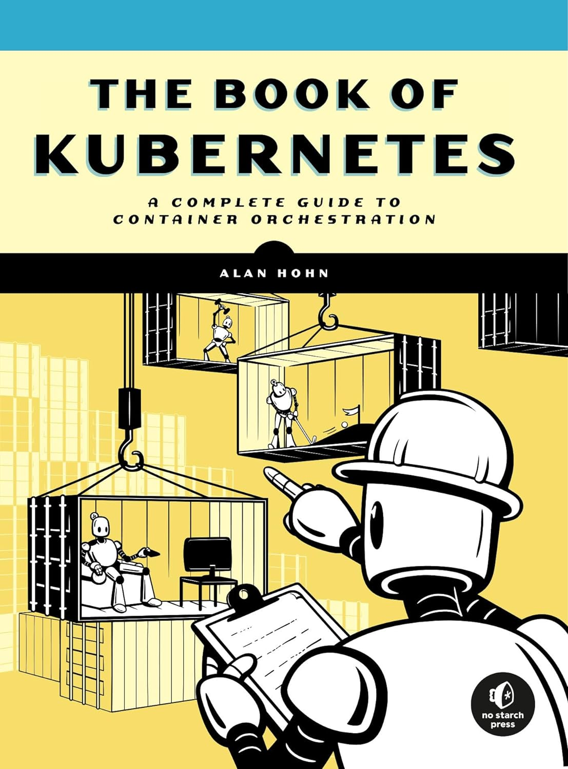 The Book of Kubernetes: a Comprehensive Guide to Container Orchestration