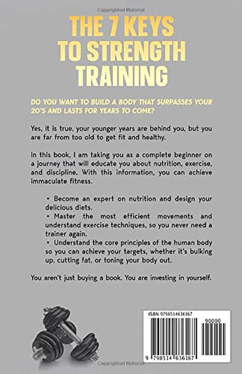 The Seven Keys to Strength Training for Men over 50: Learn Everything You Need to Lose Fat and Gain Muscle at the Same Time, Even as a Complete Beginner image number 1