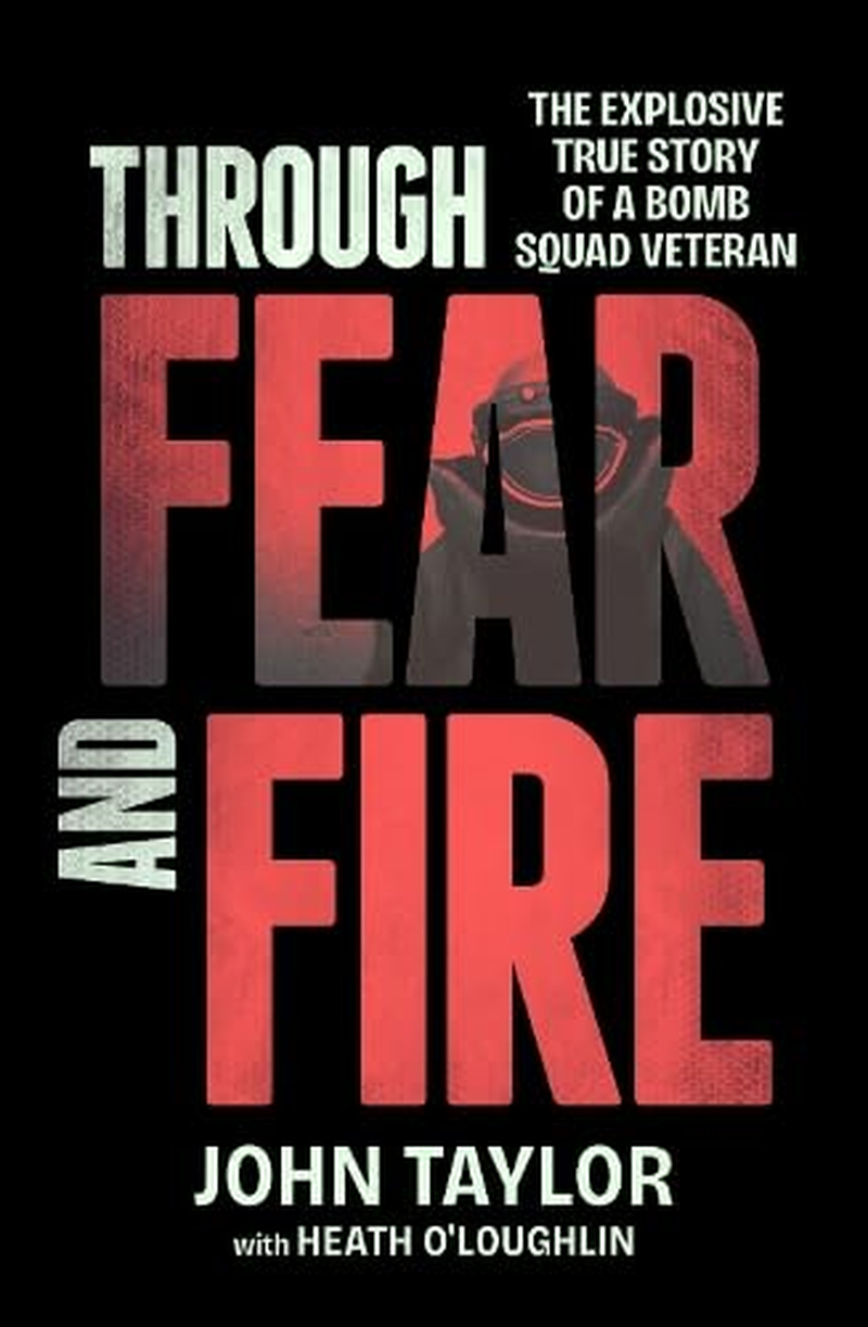 Through Fear and Fire: the Explosive True Story of a Bomb Squad Veteran image number 1