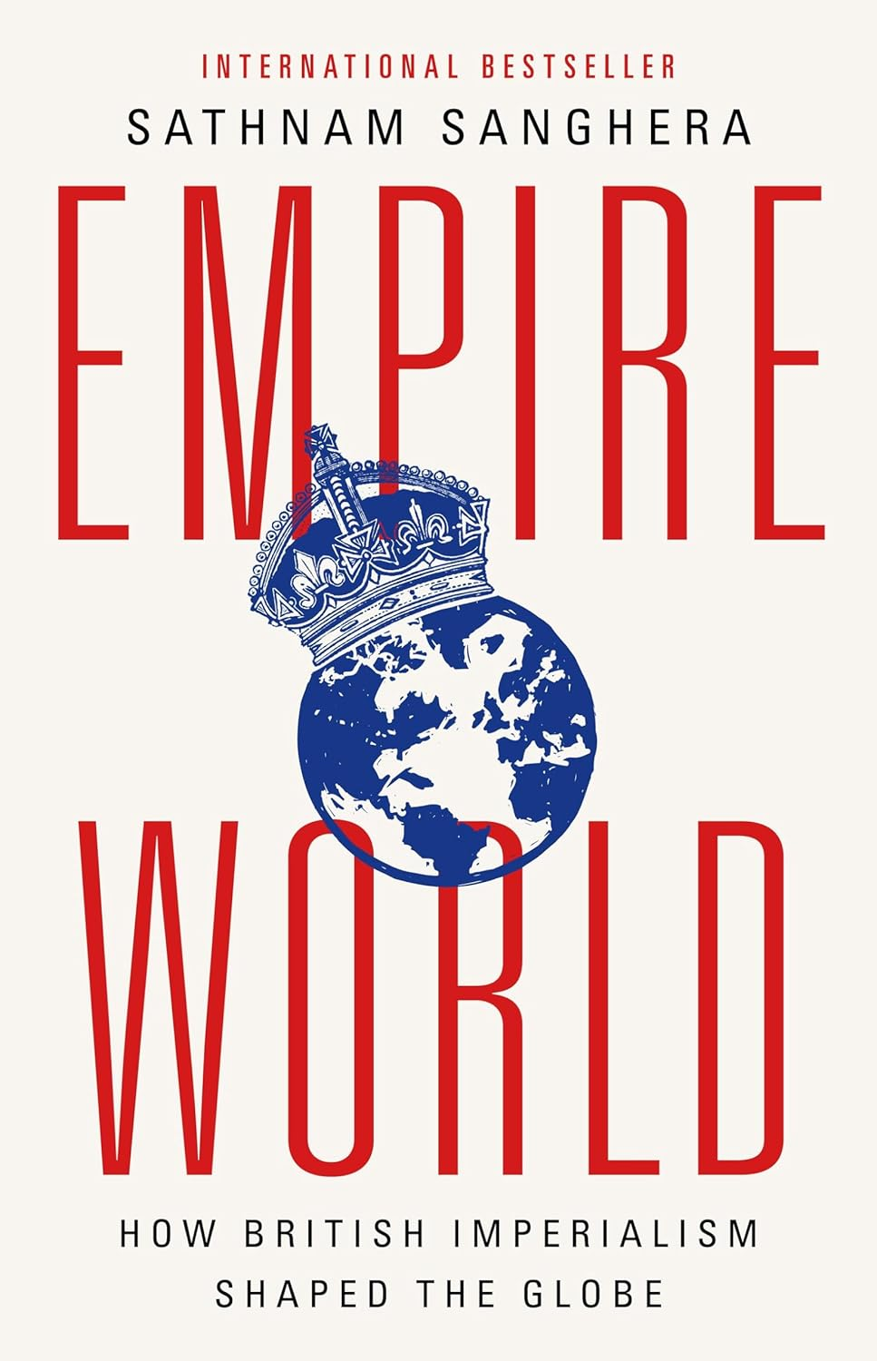 Empireworld: How British Imperialism Has Shaped the Globe