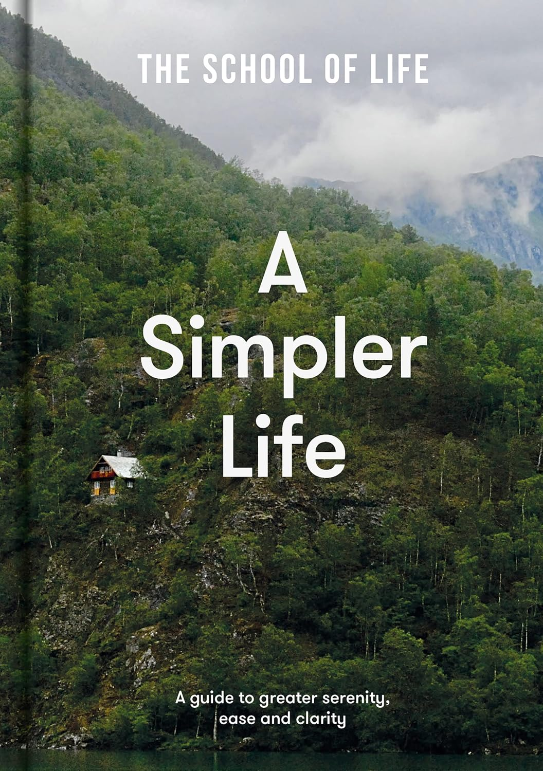 Simpler Life, A: a Guide to Greater Serenity, Ease and Clarity