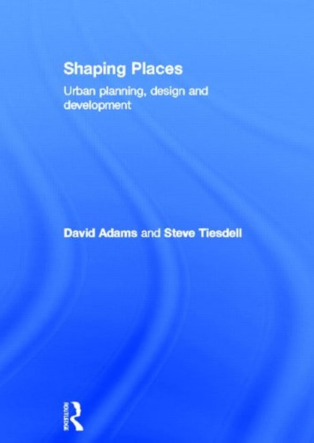 Shaping Places: Urban Planning, Design and Development