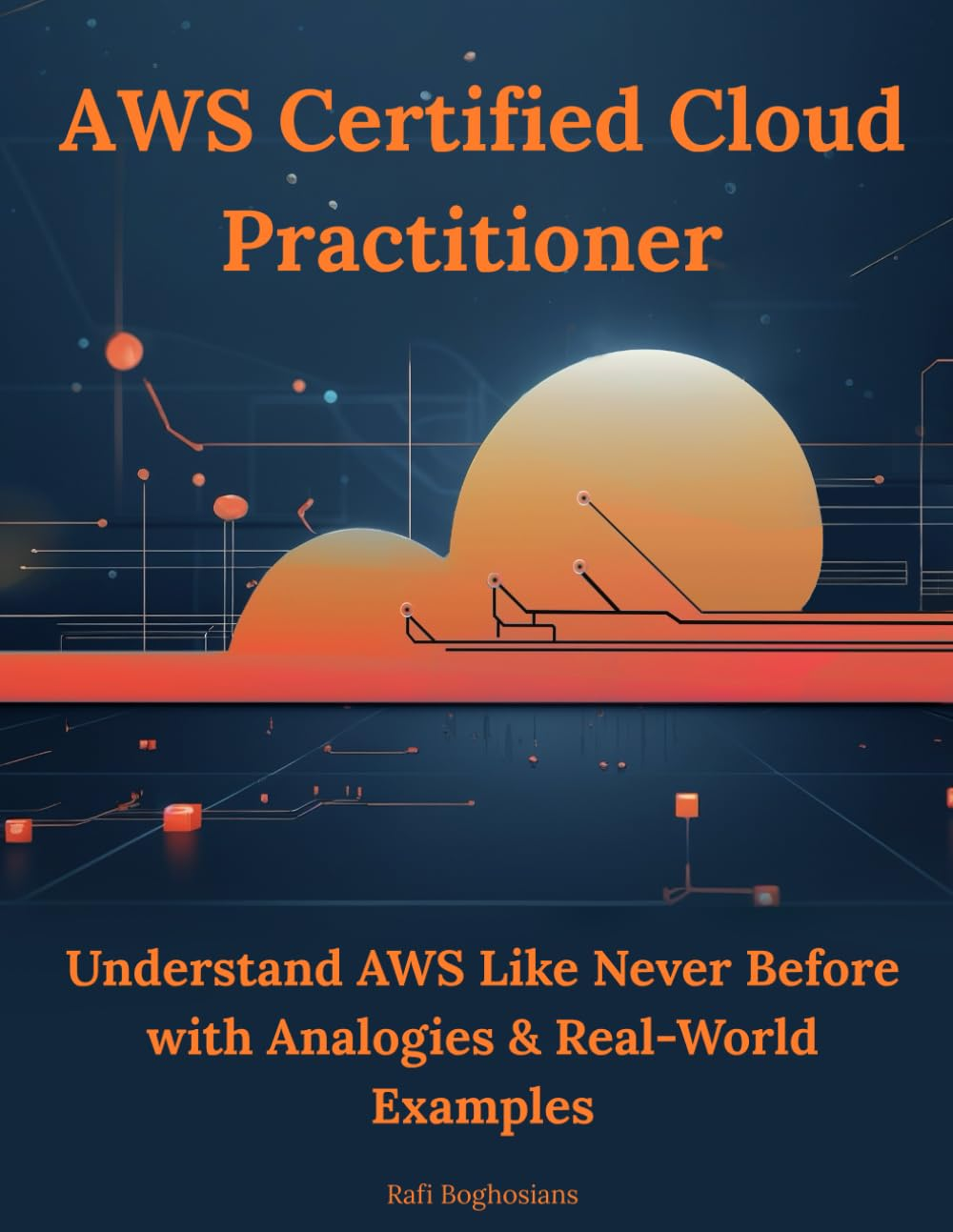 AWS Certified Cloud Practitioner: Understand AWS like Never before with Analogies & Real-World Examples image number 1