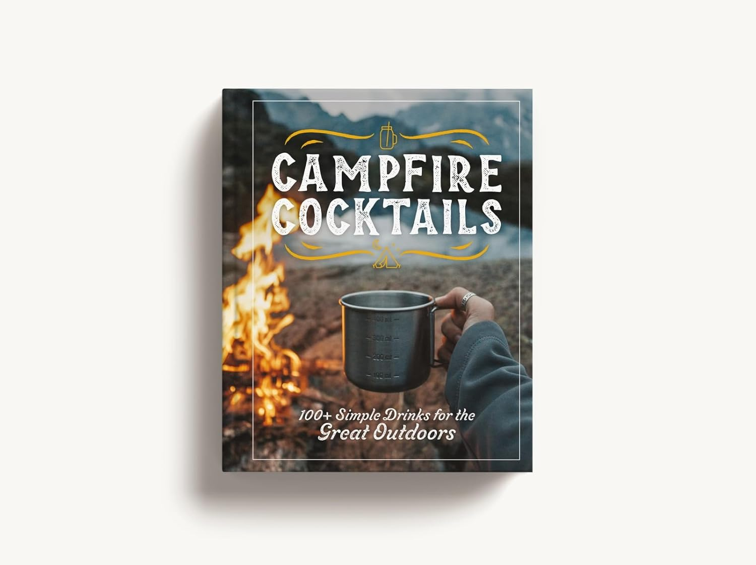 Campfire Cocktails: 100+ Simple Drinks for the Great Outdoors image number 1
