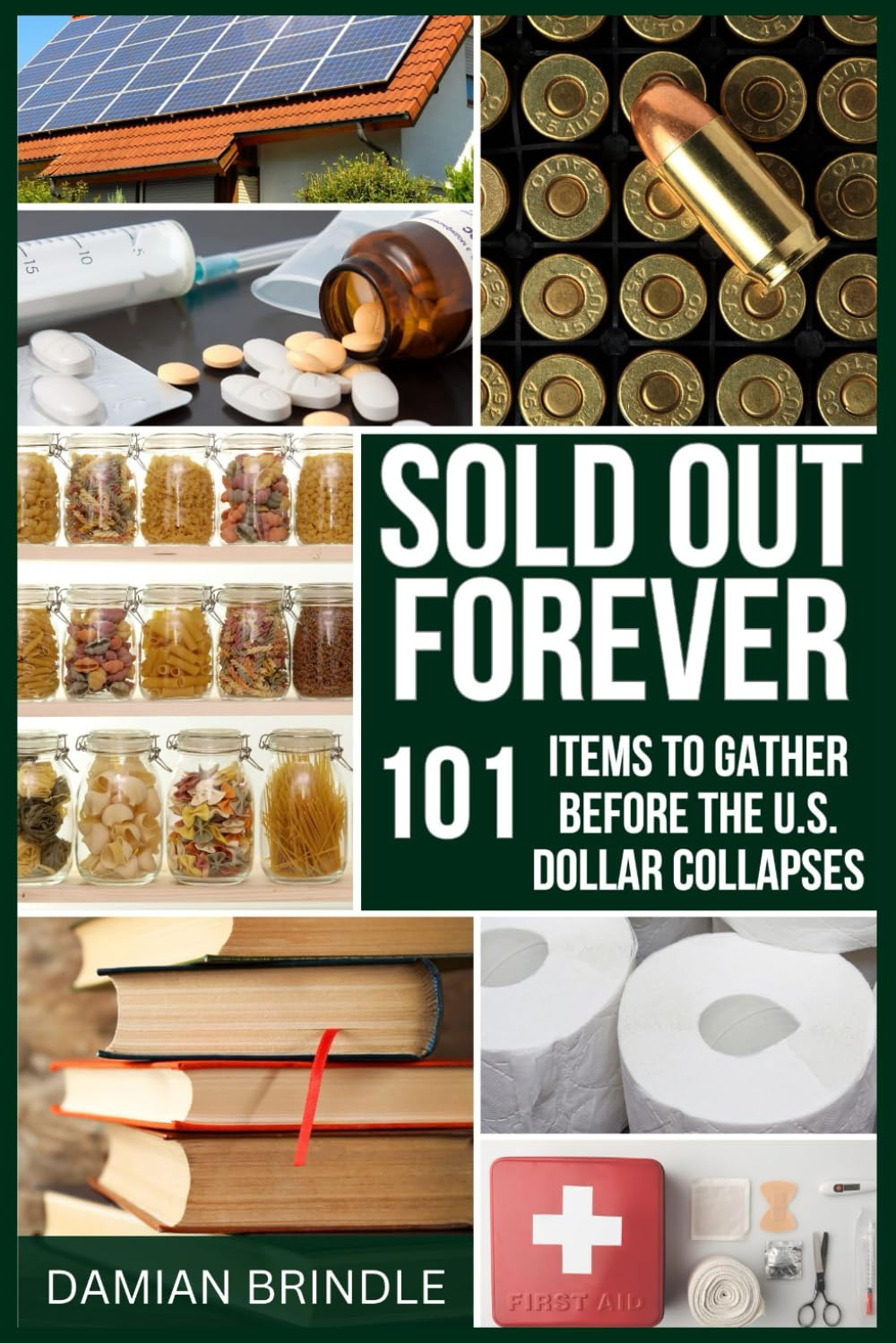 Sold Out Forever: 101 Items to Grab before the U.S. Dollar Vanishes