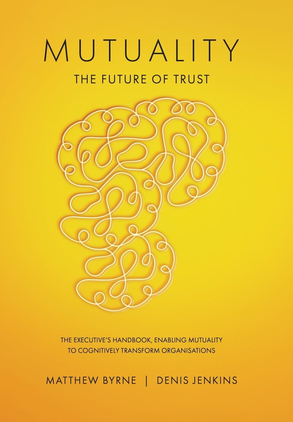 Mutuality-The Future of Trust: the Executive'S Handbook, Enabling Mutuality to Cognitively Transform Organisations image number 1