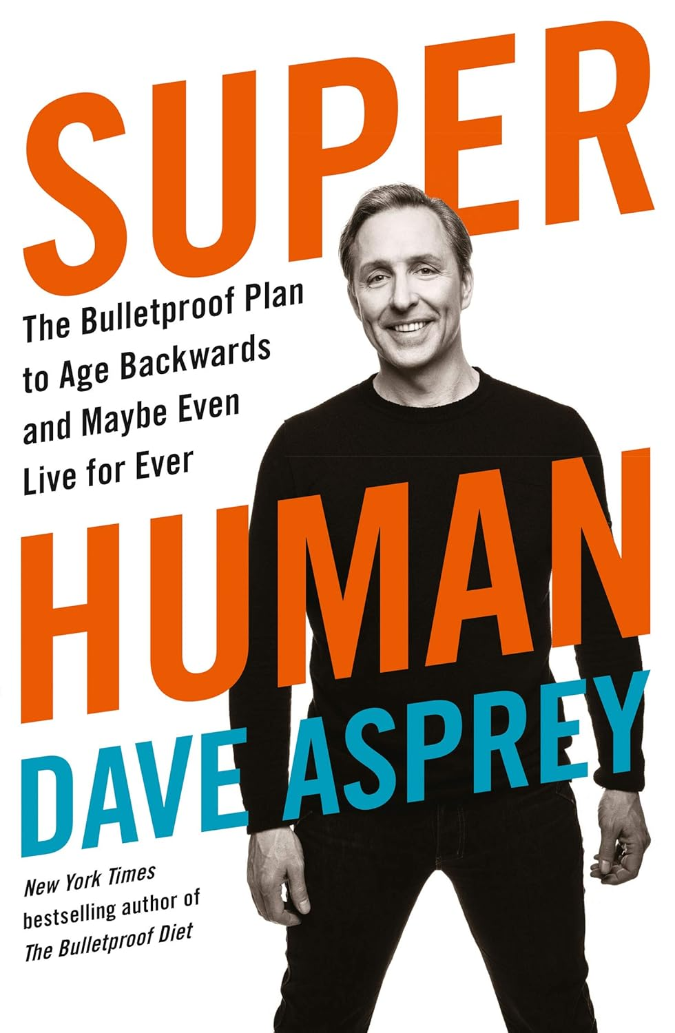 Super Human: the Bulletproof Plan to Age Backward and Maybe Even Live Forever image number 1